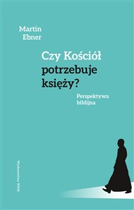 Czy Kościół potrzebuje księży? Perspektywa biblijna polish books in canada