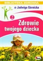 Zdrowie twojego dziecka - Jadwiga Górnicka