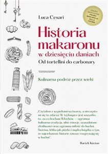 Historia makaronu w dziesięciu daniach Od tortellini do carbonary Polish Books Canada