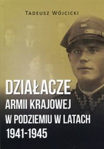 Działacze Armii Krajowej w podziemiu w latach 1941-1945 chicago polish bookstore