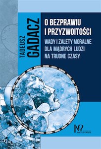 O bezprawiu i przyzwoitości Wady i zalety moralne dla mądrych ludzi na trudne czasy buy polish books in Usa