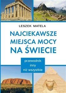 Najciekawsze miejsca mocy na świecie przewodnik inny niż wszystkie - Polish Bookstore USA