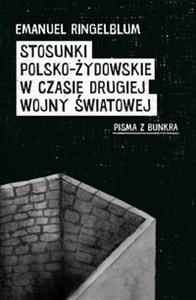 Stosunki polsko-żydowskie w czasie drugiej wojny światowej Pisma z bunkra Polish Books Canada