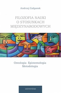 Filozofia nauki o stosunkach międzynarodowych Ontologia Epistemologia Metodologia in polish