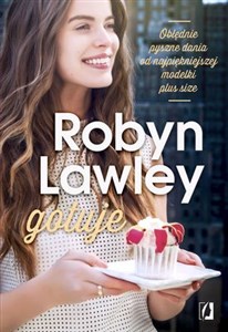 Robyn Lawley gotuje Obłędnie pyszne dania dla rodziny i przyjaciół 