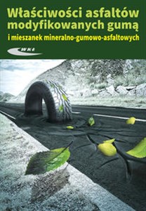 Właściwosci asfaltów modyfikowanych gumą i mieszanek mineralno-gumowo-asfaltowych  