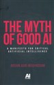 The myth of good AI A manifesto for critical Artificial Intelligence to buy in USA
