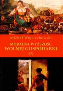 Moralna wyższość wolnej gospodarki Etyka chrześcijańska a ekonomia polish usa