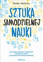 Sztuka samodzielnej nauki Jak zdobyć dowolną umiejętność w krótszym czasie i jak pokierować własną edukacją - Peter Hollins