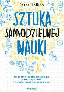 Sztuka samodzielnej nauki Jak zdobyć dowolną umiejętność w krótszym czasie i jak pokierować własną edukacją Bookshop