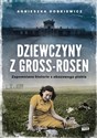 Dziewczyny z Gross-Rosen Zapomniane historie z obozowego piekła  