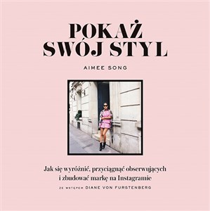 Pokaż swój styl Jak się wyróżnić, przyciągnąć obserwujących i zbudować markę na Instagramie Polish Books Canada
