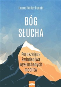 Bóg słucha Poruszające świadectwa wysłuchanych modlitw 