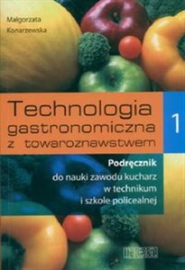 Technologia gastronomiczna z towaroznawstwem 1 Podręcznik do nauki zawodu kucharz w technikum i szkole policealnej 