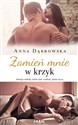 Zamień mnie w krzyk - Anna Dąbrowska