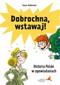 Dobrochna, wstawaj! Historia Polski w opowiadaniach  - Tomasz Małkowski
