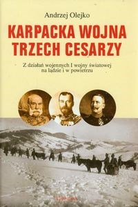 Karpacka wojna trzech cesarzy Z działań wojennych I wojny światowej na lądzie i w powietrzu  