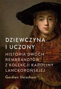 Dziewczyna i uczony Historia dwóch Rembrandtów z kolekcji Karoliny Lanckorońskiej bookstore