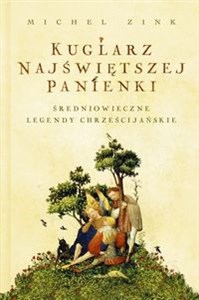 Kuglarz Najświętszej Panienki Średniowieczne legendy chrześcijańskie books in polish