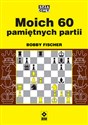 Moich 60 pamiętnych partii  - Bobby Fischer 