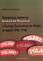 Repatriacja żołnierzy Polskich Sił Zbrojnych z Europy Zachodniej do Polski w latach 1945-1948  