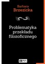 Problematyka przekładu filozoficznego Na przykładzie tłumaczeń Jacques’a Derridy w Polsce 