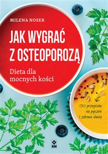 Jak wygrać z osteoporozą Dieta dla mocnych kości in polish