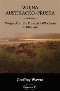 Wojna austriacko-pruska Wojna Austrii z Prusami i Włochami w 1866 roku chicago polish bookstore