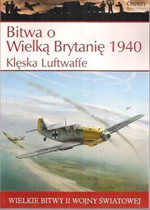 Wielkie bitwy II wojny światowej. Bitwa o Wielką Brytanię 1940 r. Klęska Luftwaffe + DVD Bookshop