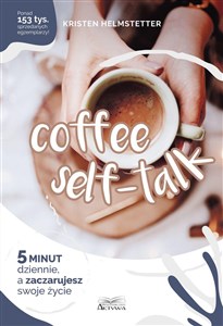 Coffee Seff-Talk. 5 minut dziennie, a zaczarujesz swoje życie books in polish