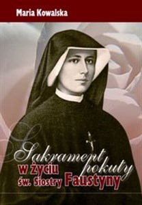Sakrament pokuty w życiu św Siostry Faustyny Canada Bookstore