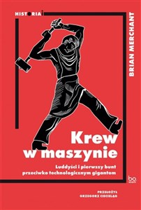 Krew w maszynie Luddyści i pierwszy bunt przeciwko technologicznym gigantom Bookshop
