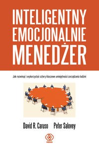 Inteligentny emocjonalnie menedżer Jak rozwinąć i wykorzystać cztery kluczowe umiejętności zarządzania ludźmi 