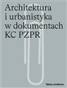 Architektura i urbanistyka w dokumentach KC PZPR   
