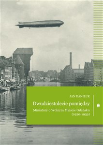 Dwudziestolecie pomiędzy Miniatury o Wolnym Mieście Gdańsku (1920-1939)  