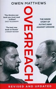 Overreach The Inside Story of Putin’s War Against Ukraine  