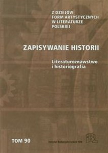 Zapisywanie historii Literaturoznawstwo i historiografia  Polish Books Canada