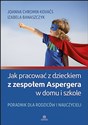 Jak pracować z dzieckiem z zespołem Aspergera w domu i szkole Poradnik dla rodziców i nauczycieli Canada Bookstore