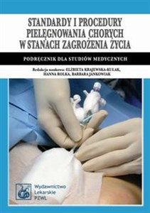 Standardy i procedury pielęgnowania chorych w stanach zagrożenia życia Podręcznik dla studiów medycznych - Polish Bookstore USA