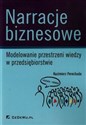 Narracje biznesowe Modelowanie przestrzeni wiedzy w przedsiębiorstwie - Polish Bookstore USA