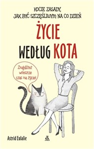 Życie według kota Kocie zasady jak być szczęśliwym na co dzień Polish bookstore