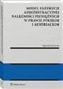 Model egzekucji administracyjnej należności pieniężnych w prawie polskim i austriackim  pl online bookstore