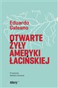 Otwarte żyły Ameryki Łacińskiej - Eduardo Galeano