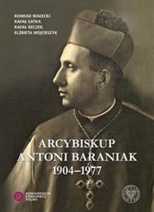 Arcybiskup Antoni Baraniak 1904-1977 Canada Bookstore