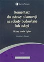 Komentarz do ustawy o koncesji na roboty budowlane lub usługi Wzory umów i pism bookstore