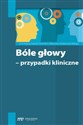 Bóle głowy - przypadki kliniczne  