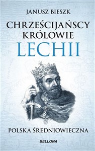 Chrześcijańscy królowie Lechii. Polska średniowieczna (edycja limitowana) Polish Books Canada