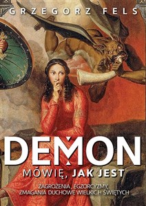 Demon Mówię, jak jest Zagrożenia, egzorcyzmy, zmagania duchowe wielkich świętych online polish bookstore