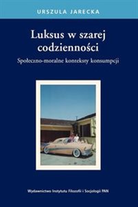 Luksus w szarej codzienności Społeczno-moralne konteksty konsumpcji pl online bookstore