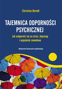 Tajemnica odporności psychicznej Jak uodpornić się na stres, depresje i wypalenie zawodowe Bookshop